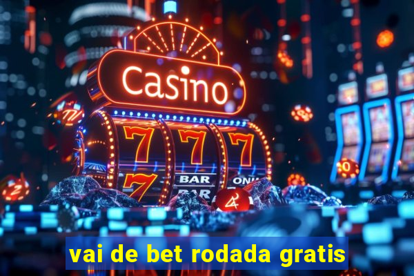 vai de bet rodada gratis